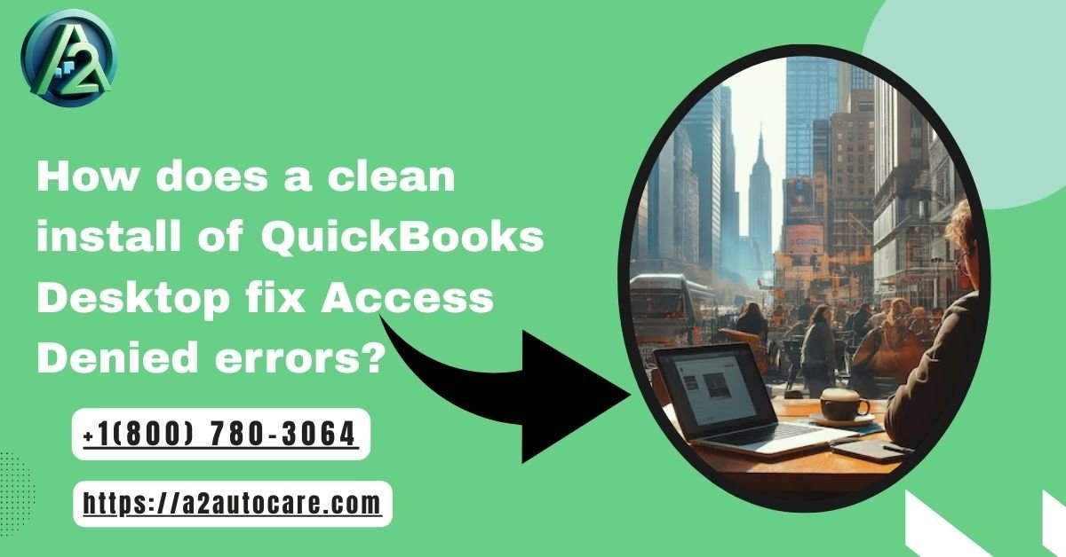 Clean Install QuickBooks Desktop to Fix Access Denied Errors Issues